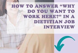 How To Answer “Why Do You Want to Work Here?” in a Dietitian Job Interview