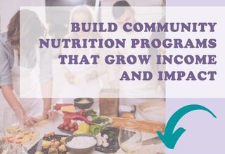 How Dietitians Can Build Community Nutrition Programs That Grow Income and Impact