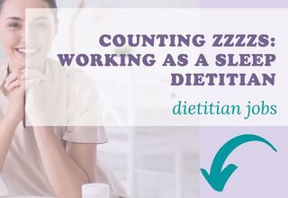 Counting ZZZZs: Working as a Sleep Dietitian