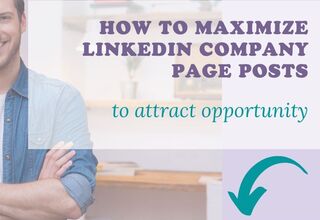 How To Maximize LinkedIn Company Page Posts